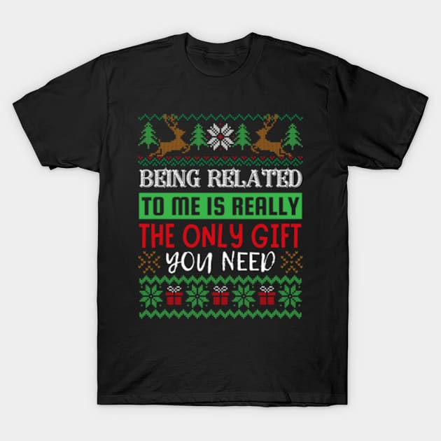 Being Related To Me Is Really The Only Gift You Need T-Shirt by Happy Hour Vibe